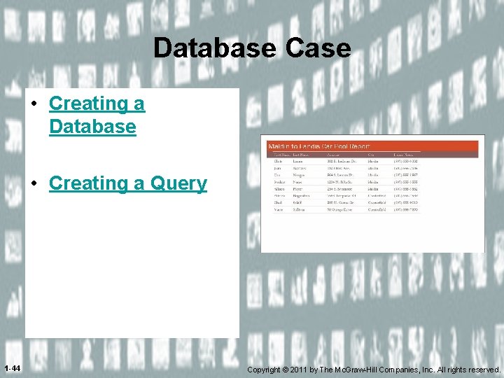Database Case • Creating a Database • Creating a Query 1 -44 Copyright ©