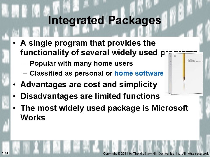 Integrated Packages • A single program that provides the functionality of several widely used