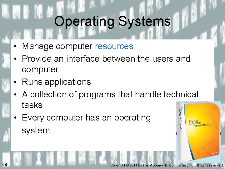 Operating Systems • Manage computer resources • Provide an interface between the users and