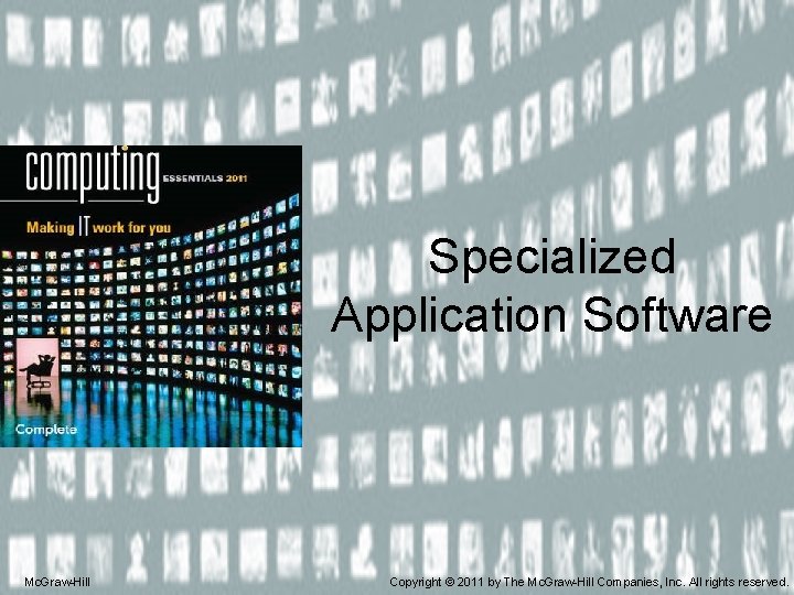 Specialized Application Software Mc. Graw-Hill Copyright © 2011 by The Mc. Graw-Hill Companies, Inc.