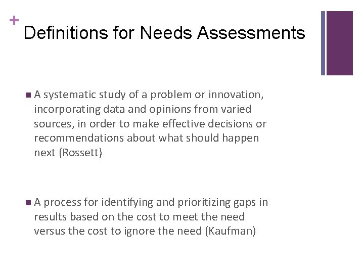 + Definitions for Needs Assessments n A systematic study of a problem or innovation,