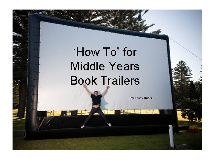 ‘How To’ for Middle Years Book Trailers by Jenny Butler 