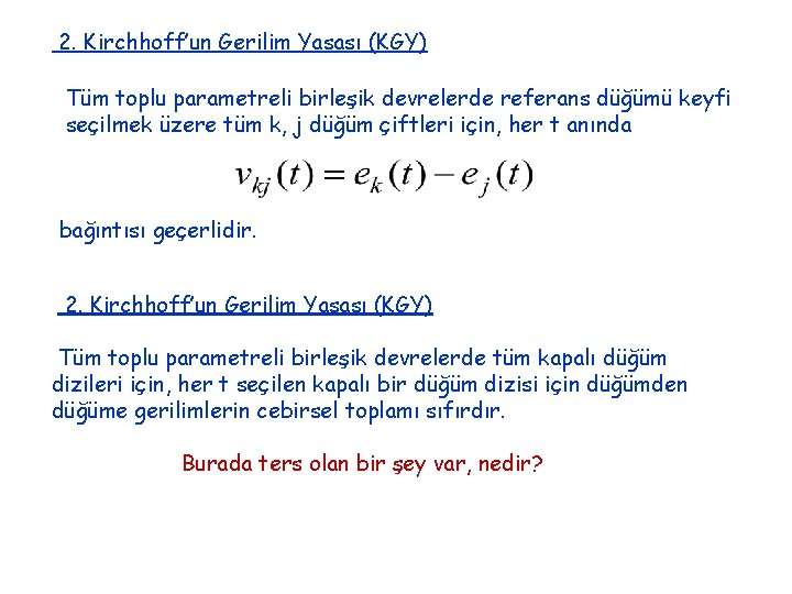 2. Kirchhoff’un Gerilim Yasası (KGY) Tüm toplu parametreli birleşik devrelerde referans düğümü keyfi seçilmek