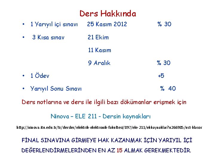 Ders Hakkında • 1 Yarıyıl içi sınavı • 3 Kısa sınav 25 Kasım 2012