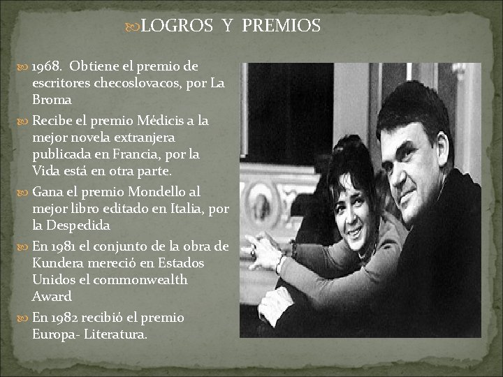  LOGROS Y PREMIOS 1968. Obtiene el premio de escritores checoslovacos, por La Broma