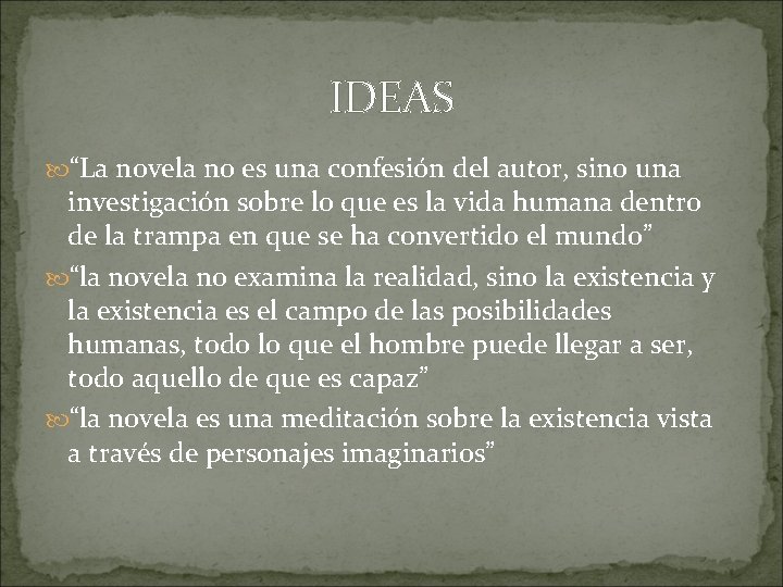 IDEAS “La novela no es una confesión del autor, sino una investigación sobre lo