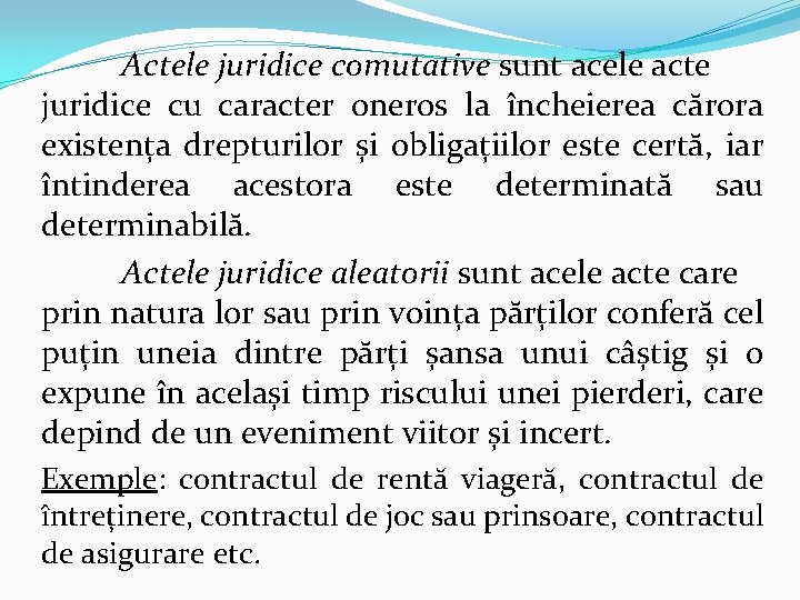 Actele juridice comutative sunt acele acte juridice cu caracter oneros la încheierea cărora existența