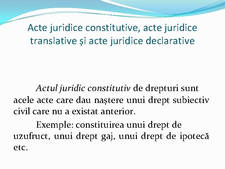 Acte juridice constitutive, acte juridice translative și acte juridice declarative Actul juridic constitutiv de