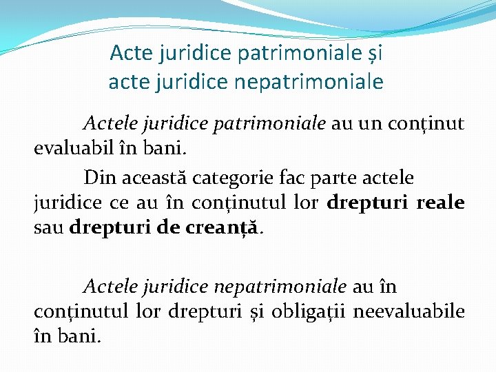 Acte juridice patrimoniale și acte juridice nepatrimoniale Actele juridice patrimoniale au un conținut evaluabil