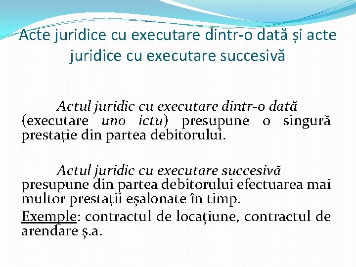 Acte juridice cu executare dintr-o dată și acte juridice cu executare succesivă Actul juridic