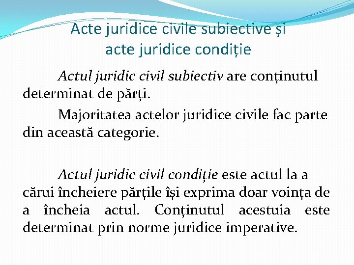 Acte juridice civile subiective și acte juridice condiție Actul juridic civil subiectiv are conținutul