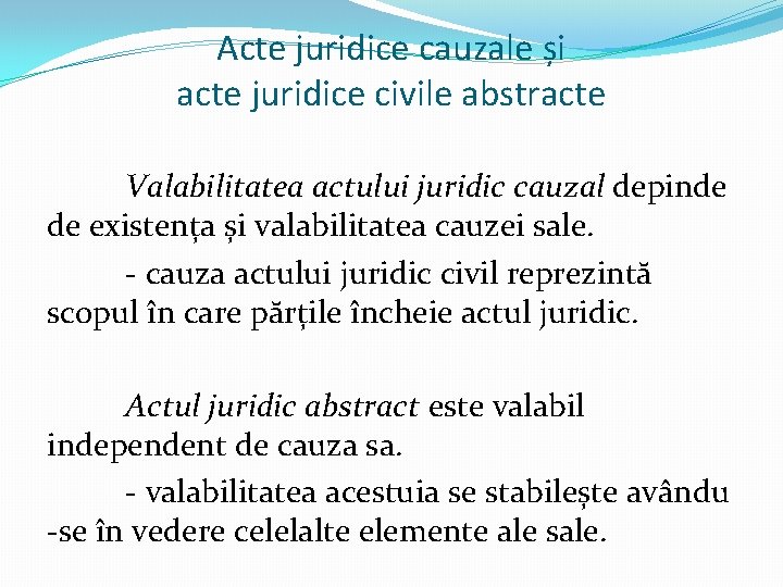 Acte juridice cauzale și acte juridice civile abstracte Valabilitatea actului juridic cauzal depinde de