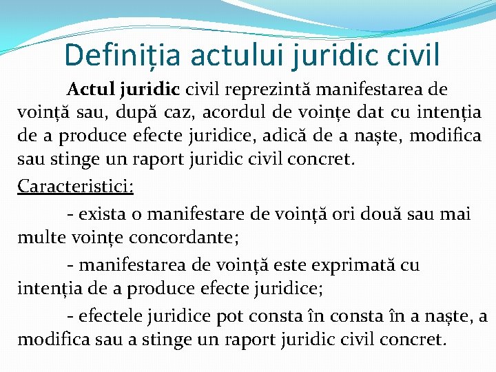 Definiția actului juridic civil Actul juridic civil reprezintă manifestarea de voință sau, după caz,