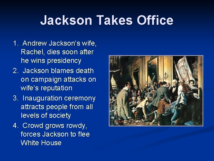 Jackson Takes Office 1. Andrew Jackson’s wife, Rachel, dies soon after he wins presidency