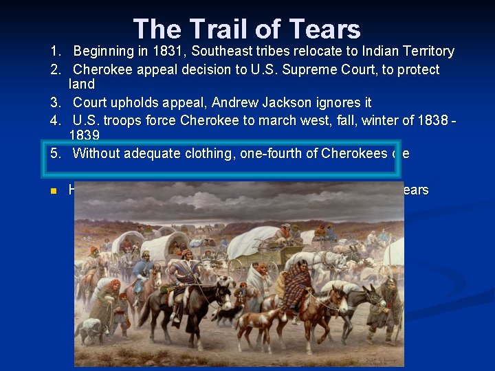 The Trail of Tears 1. Beginning in 1831, Southeast tribes relocate to Indian Territory