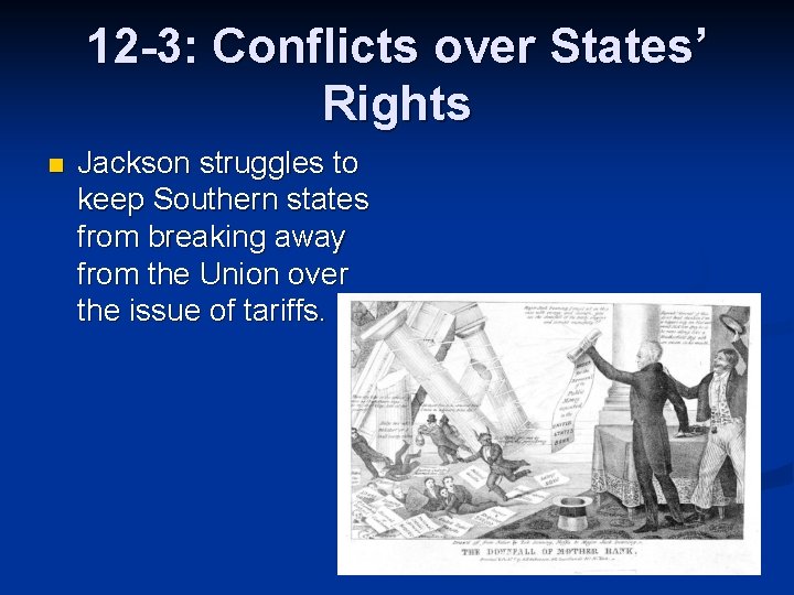 12 -3: Conflicts over States’ Rights n Jackson struggles to keep Southern states from