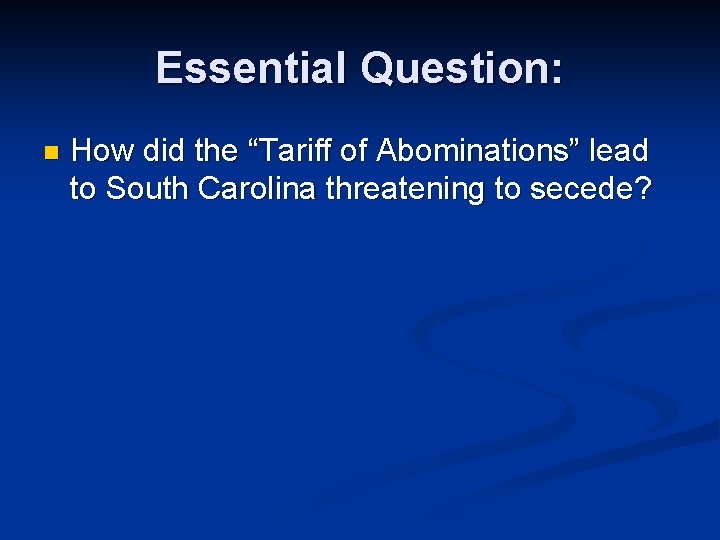 Essential Question: n How did the “Tariff of Abominations” lead to South Carolina threatening