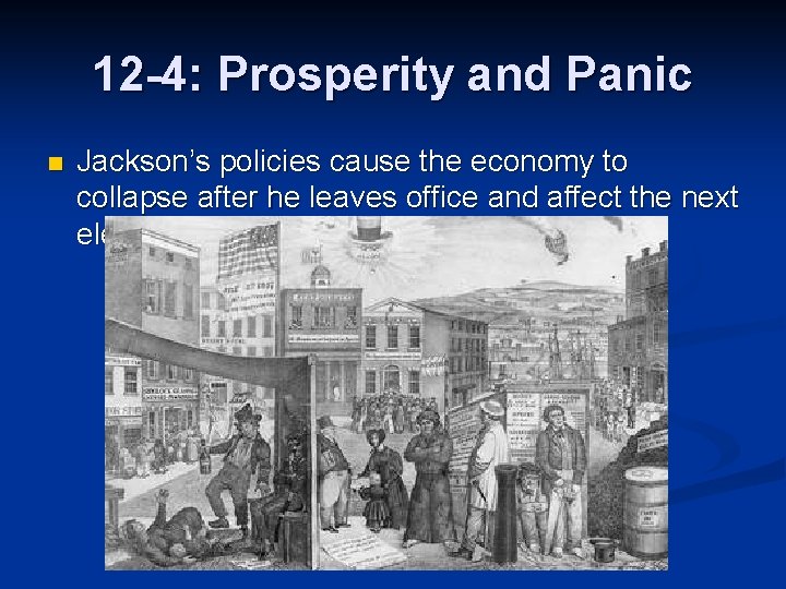 12 -4: Prosperity and Panic n Jackson’s policies cause the economy to collapse after