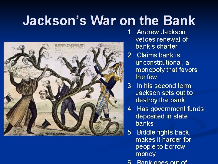 Jackson’s War on the Bank 1. Andrew Jackson vetoes renewal of bank’s charter 2.