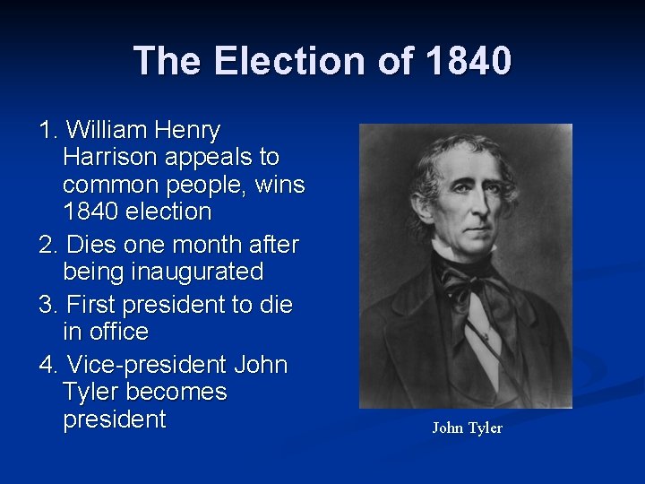 The Election of 1840 1. William Henry Harrison appeals to common people, wins 1840