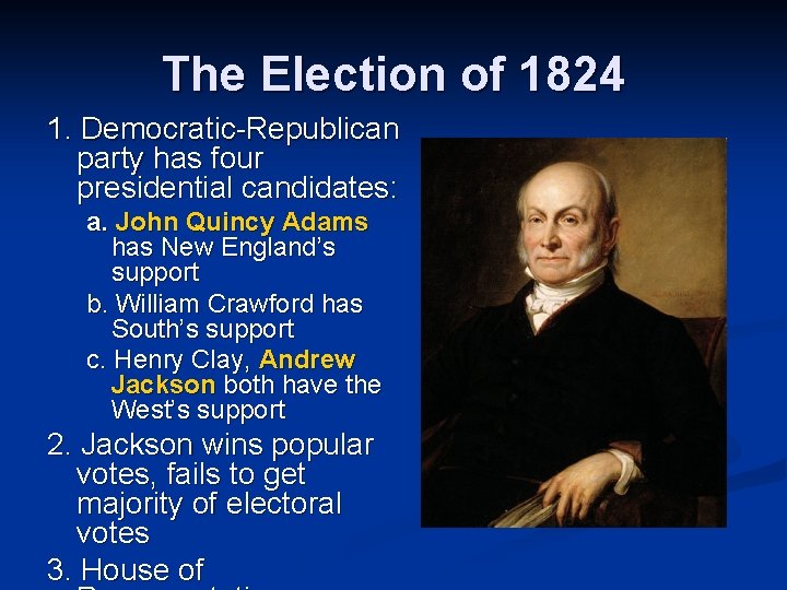 The Election of 1824 1. Democratic-Republican party has four presidential candidates: a. John Quincy