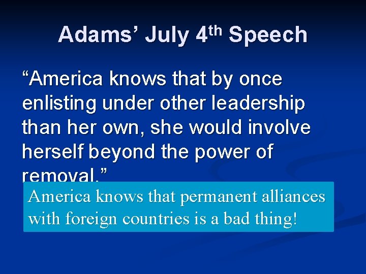 Adams’ July 4 th Speech “America knows that by once enlisting under other leadership
