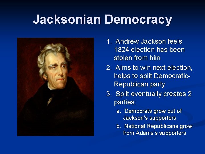 Jacksonian Democracy 1. Andrew Jackson feels 1824 election has been stolen from him 2.