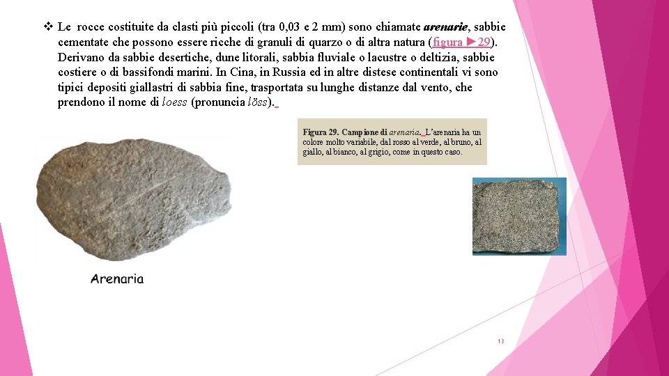 v Le rocce costituite da clasti più piccoli (tra 0, 03 e 2 mm)