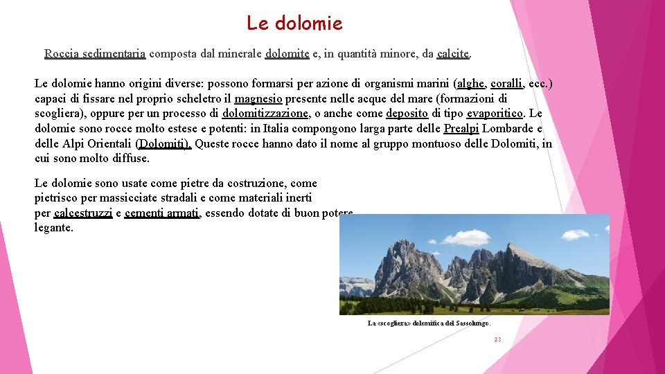 Le dolomie Roccia sedimentaria composta dal minerale dolomite e, in quantità minore, da calcite.