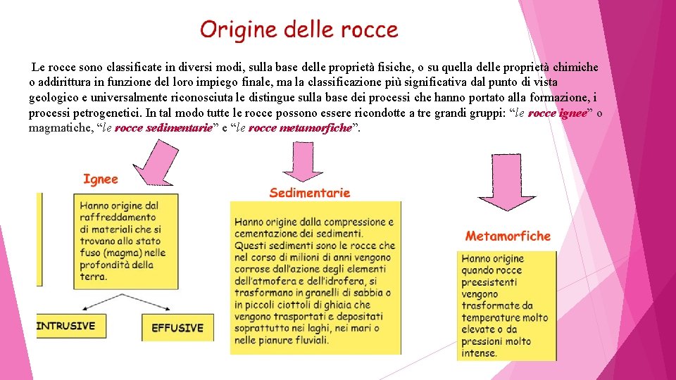  Le rocce sono classificate in diversi modi, sulla base delle proprietà fisiche, o