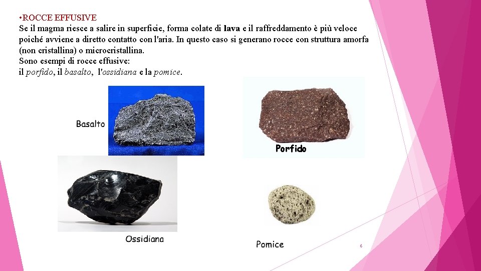  • ROCCE EFFUSIVE Se il magma riesce a salire in superficie, forma colate