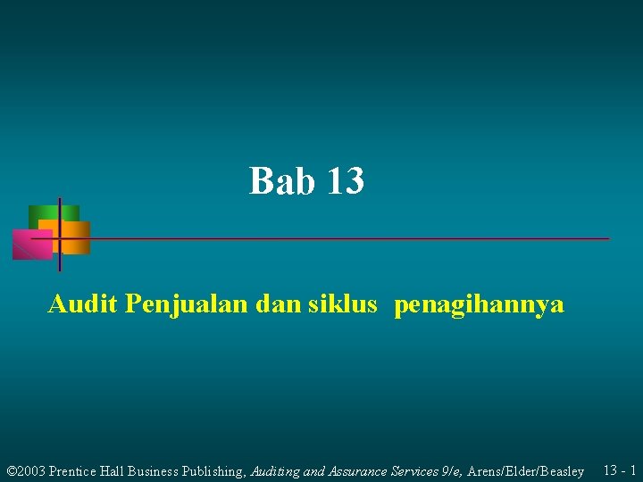 Bab 13 Audit Penjualan dan siklus penagihannya © 2003 Prentice Hall Business Publishing, Auditing