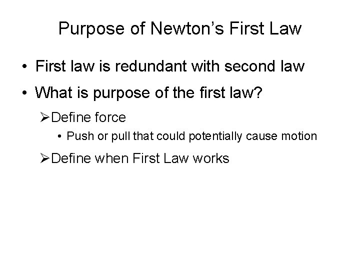 Purpose of Newton’s First Law • First law is redundant with second law •