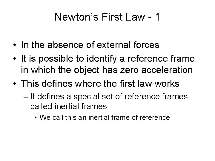 Newton’s First Law - 1 • In the absence of external forces • It