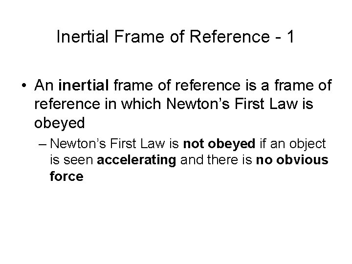 Inertial Frame of Reference - 1 • An inertial frame of reference is a