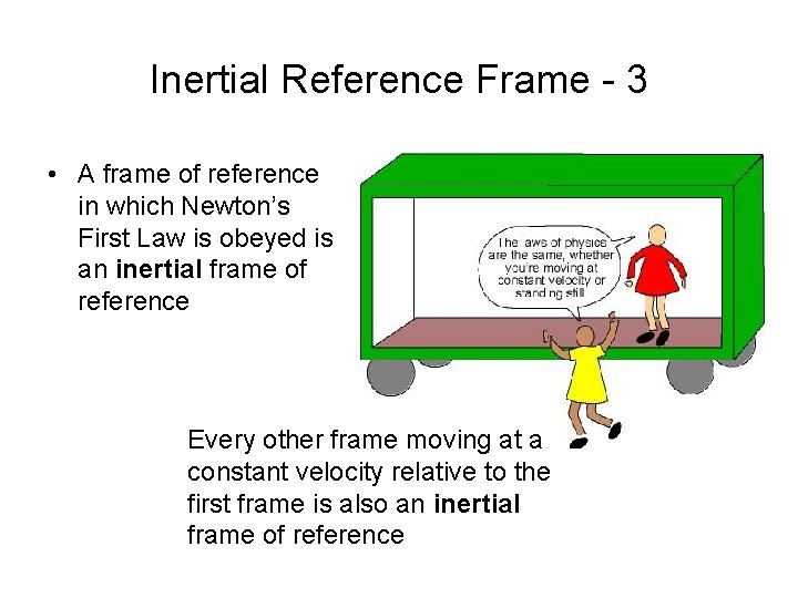 Inertial Reference Frame - 3 • A frame of reference in which Newton’s First