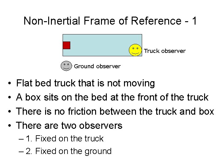 Non-Inertial Frame of Reference - 1 Truck observer Ground observer • • Flat bed