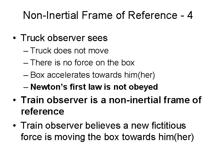 Non-Inertial Frame of Reference - 4 • Truck observer sees – Truck does not