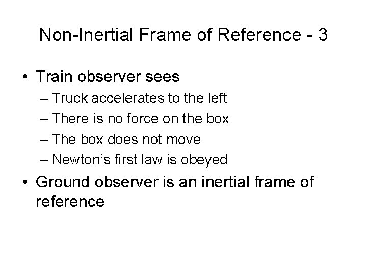 Non-Inertial Frame of Reference - 3 • Train observer sees – Truck accelerates to