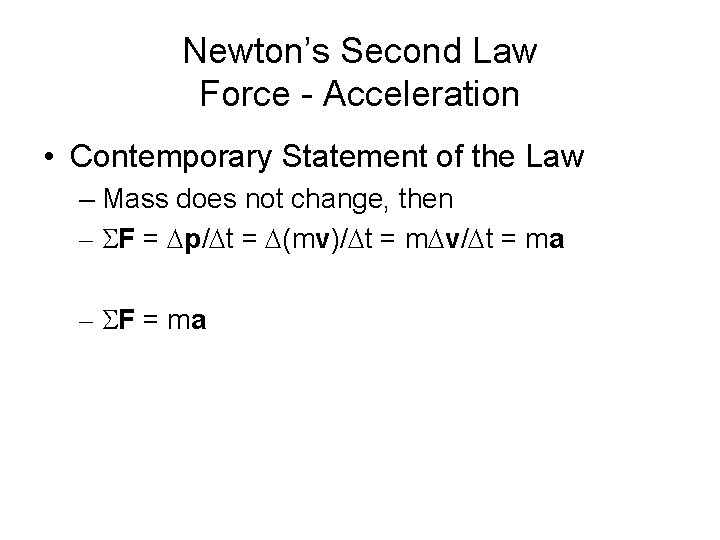 Newton’s Second Law Force - Acceleration • Contemporary Statement of the Law – Mass