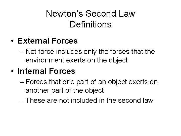 Newton’s Second Law Definitions • External Forces – Net force includes only the forces