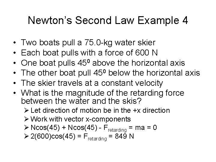 Newton’s Second Law Example 4 • • • Two boats pull a 75. 0