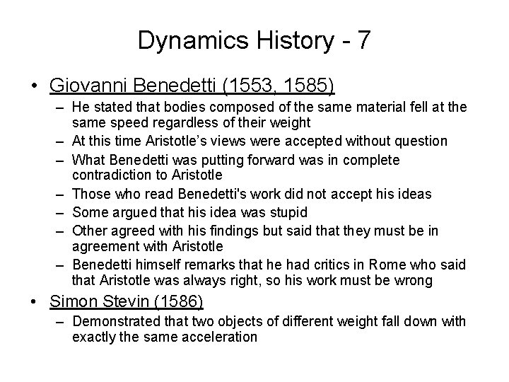 Dynamics History - 7 • Giovanni Benedetti (1553, 1585) – He stated that bodies