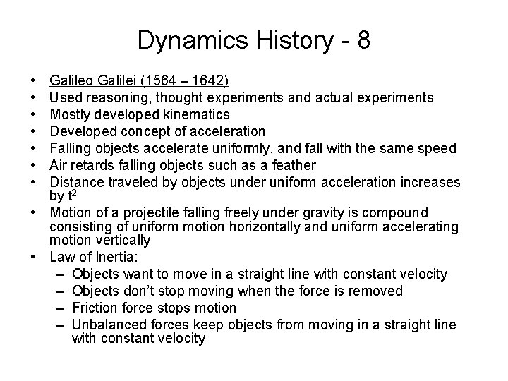 Dynamics History - 8 • • Galileo Galilei (1564 – 1642) Used reasoning, thought