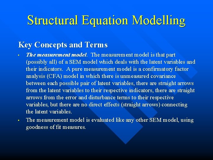 Structural Equation Modelling Key Concepts and Terms • • The measurement model is that