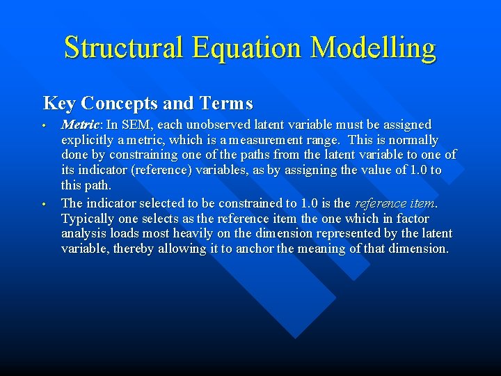 Structural Equation Modelling Key Concepts and Terms • • Metric: In SEM, each unobserved