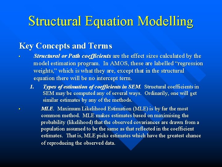 Structural Equation Modelling Key Concepts and Terms • Structural or Path coefficients are the