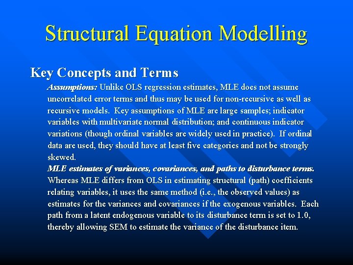 Structural Equation Modelling Key Concepts and Terms Assumptions: Unlike OLS regression estimates, MLE does