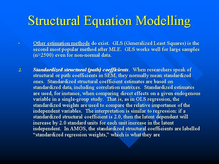 Structural Equation Modelling • Other estimation methods do exist. GLS (Generalized Least Squares) is