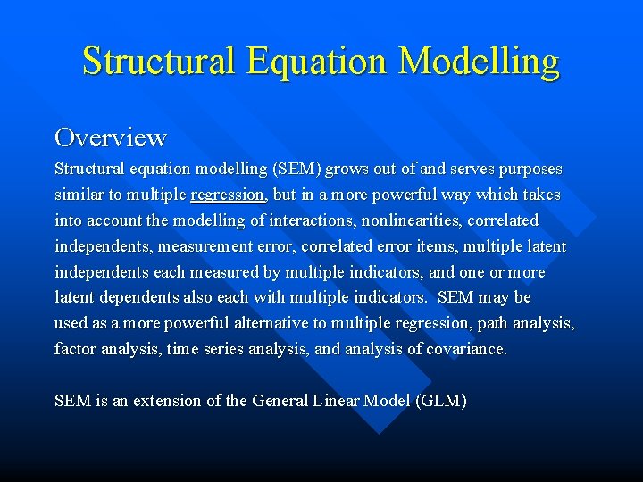 Structural Equation Modelling Overview Structural equation modelling (SEM) grows out of and serves purposes
